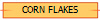 CORN FLAKES